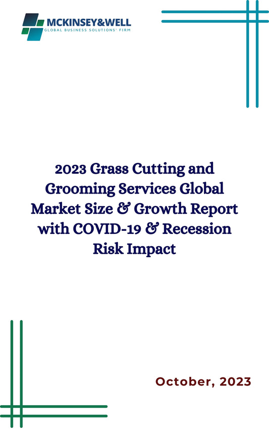 2023 Grass Cutting and Grooming Services Global Market Size & Growth Report with COVID-19 & Recession Risk Impact