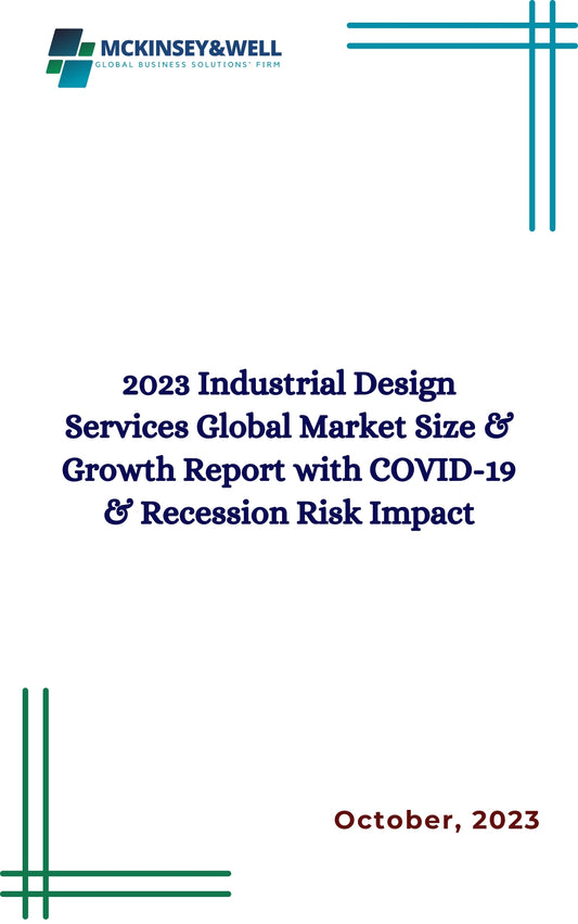 2023 Industrial Design Services Global Market Size & Growth Report with COVID-19 & Recession Risk Impact