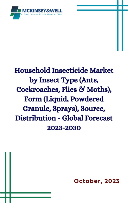 Household Insecticide Market by Insect Type (Ants, Cockroaches, Flies & Moths), Form (Liquid, Powdered Granule, Sprays), Source, Distribution - Global Forecast 2023-2030