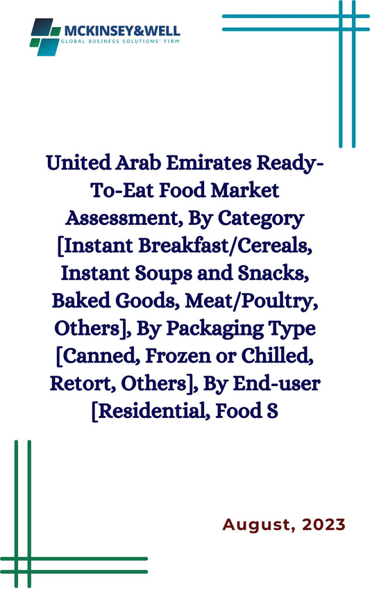 United Arab Emirates Ready-To-Eat Food Market Assessment, By Category [Instant Breakfast/Cereals, Instant Soups and Snacks, Baked Goods, Meat/Poultry, Others], By Packaging Type [Canned, Frozen or Chilled, Retort, Others], By End-user [Residential, Food S