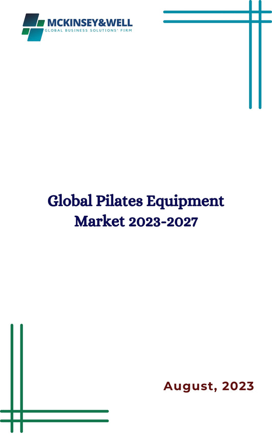 Global Pilates Equipment Market 2023-2027