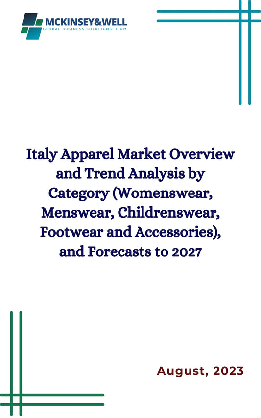 Italy Apparel Market Overview and Trend Analysis by Category (Womenswear, Menswear, Childrenswear, Footwear and Accessories), and Forecasts to 2027