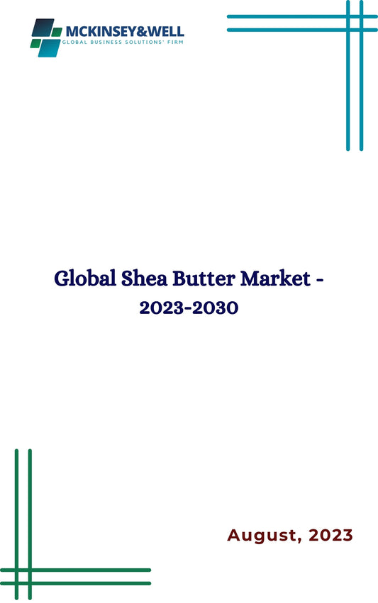 Global Shea Butter Market - 2023-2030