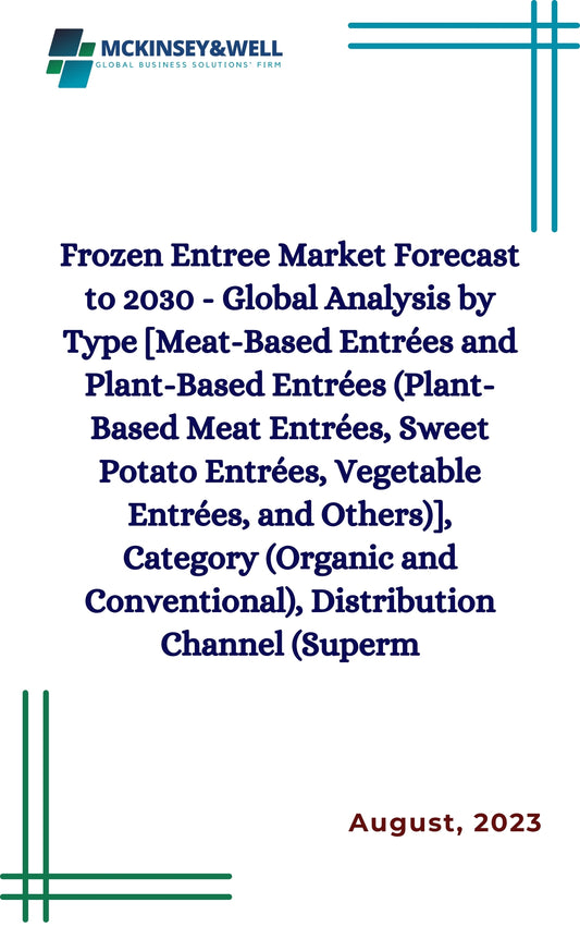 Frozen Entree Market Forecast to 2030 - Global Analysis by Type [Meat-Based Entrées and Plant-Based Entrées (Plant-Based Meat Entrées, Sweet Potato Entrées, Vegetable Entrées, and Others)], Category (Organic and Conventional), Distribution Channel (Superm