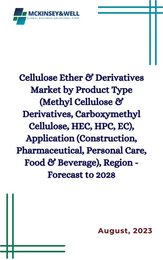 Cellulose Ether & Derivatives Market by Product Type (Methyl Cellulose & Derivatives, Carboxymethyl Cellulose, HEC, HPC, EC), Application (Construction, Pharmaceutical, Personal Care, Food & Beverage), Region - Forecast to 2028