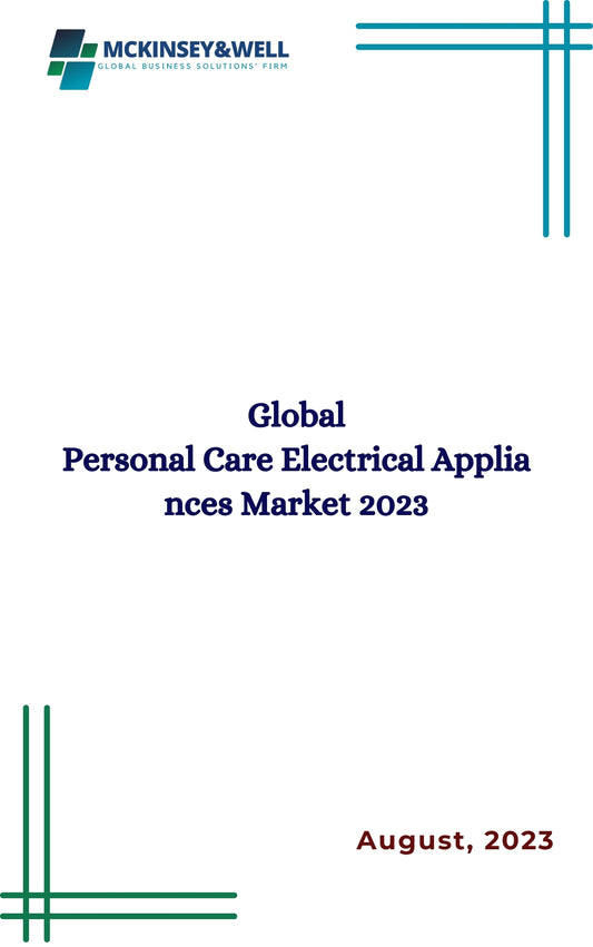 Global Personal Care Electrical Appliances Market 2023