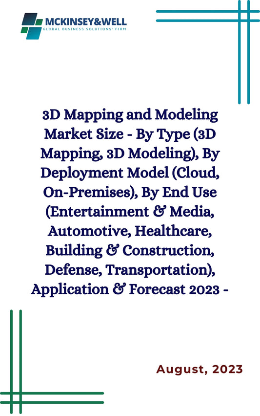 3D Mapping and Modeling Market Size - By Type (3D Mapping, 3D Modeling), By Deployment Model (Cloud, On-Premises), By End Use (Entertainment & Media, Automotive, Healthcare, Building & Construction, Defense, Transportation), Application & Forecast 2023 -