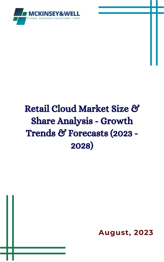 Retail Cloud Market Size & Share Analysis - Growth Trends & Forecasts (2023 - 2028)