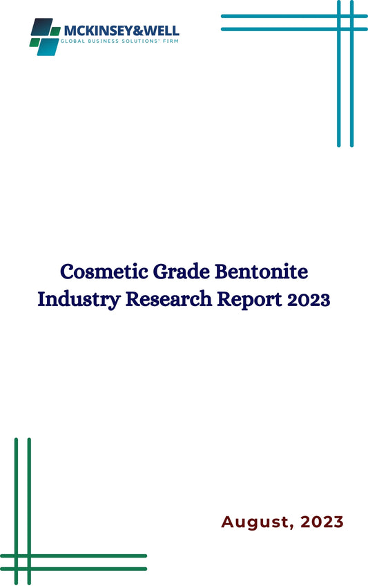 Cosmetic Grade Bentonite Industry Research Report 2023