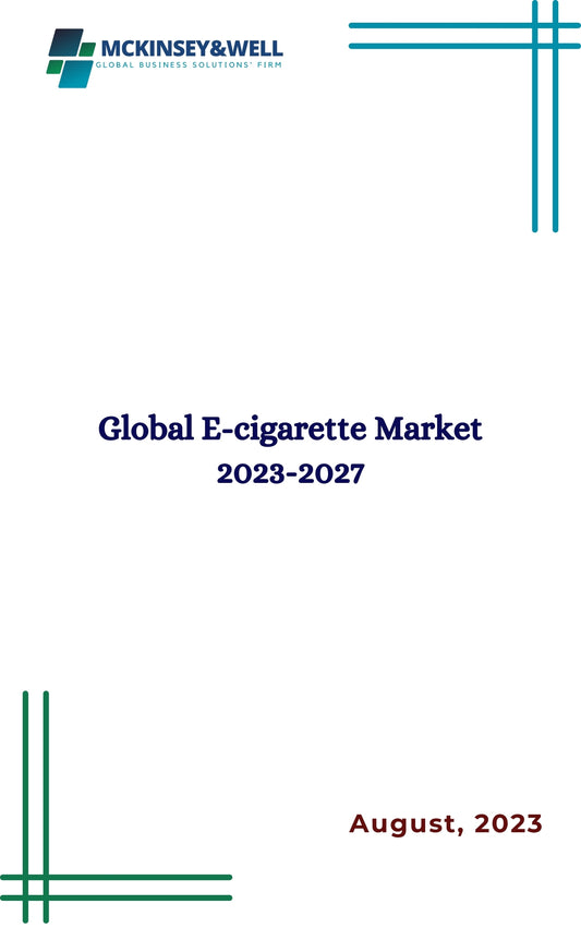 Global E-cigarette Market 2023-2027