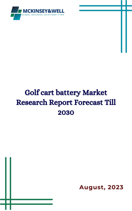 Golf cart battery Market Research Report Forecast Till 2030