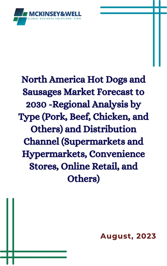 North America Hot Dogs and Sausages Market Forecast to 2030 -Regional Analysis by Type (Pork, Beef, Chicken, and Others) and Distribution Channel (Supermarkets and Hypermarkets, Convenience Stores, Online Retail, and Others)