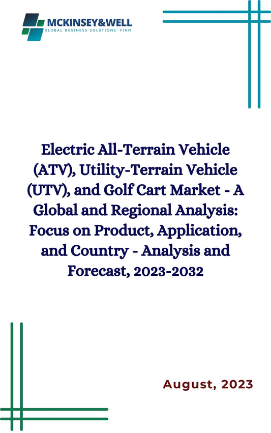 Electric All-Terrain Vehicle (ATV), Utility-Terrain Vehicle (UTV), and Golf Cart Market - A Global and Regional Analysis: Focus on Product, Application, and Country - Analysis and Forecast, 2023-2032