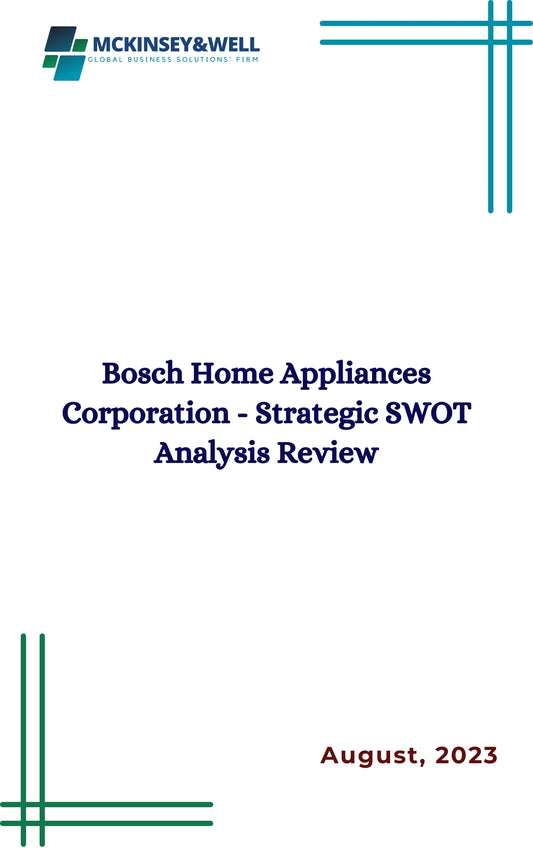 Bosch Home Appliances Corporation - Strategic SWOT Analysis Review