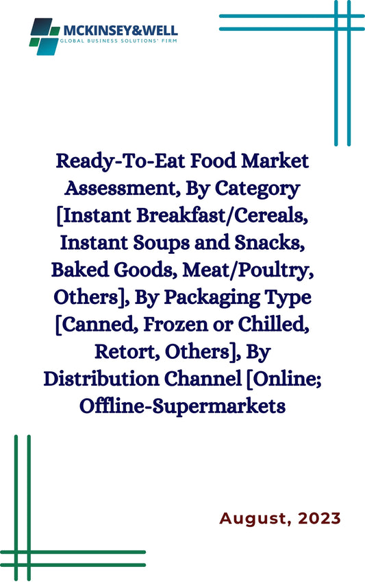 Ready-To-Eat Food Market Assessment, By Category [Instant Breakfast/Cereals, Instant Soups and Snacks, Baked Goods, Meat/Poultry, Others], By Packaging Type [Canned, Frozen or Chilled, Retort, Others], By Distribution Channel [Online; Offline-Supermarkets