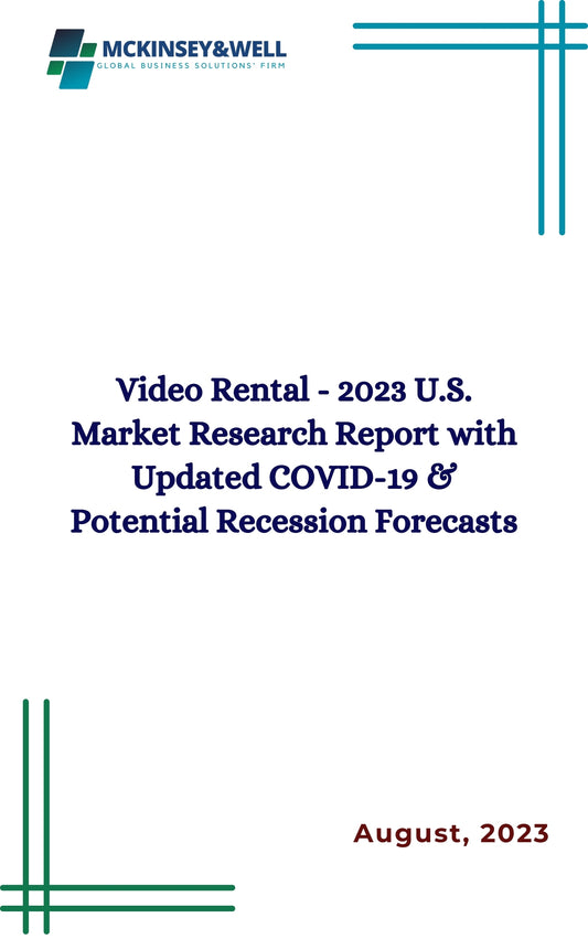 Video Rental - 2023 U.S. Market Research Report with Updated COVID-19 & Potential Recession Forecasts