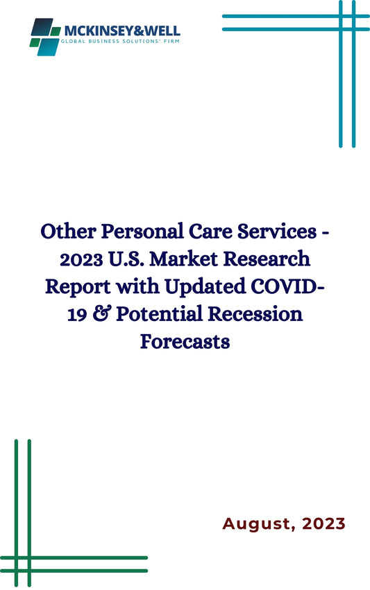 Other Personal Care Services - 2023 U.S. Market Research Report with Updated COVID-19 & Potential Recession Forecasts