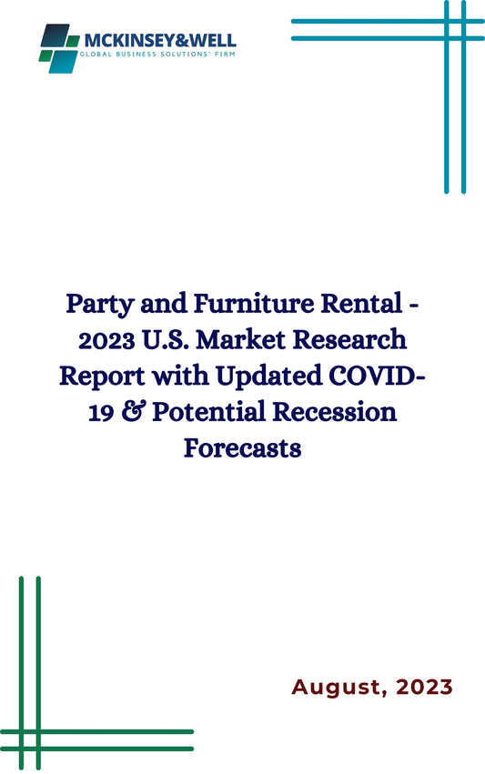 Party and Furniture Rental - 2023 U.S. Market Research Report with Updated COVID-19 & Potential Recession Forecasts