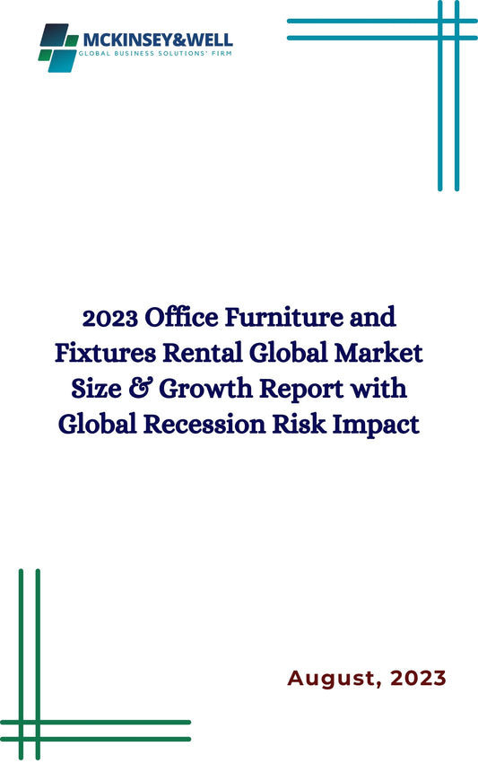 2023 Office Furniture and Fixtures Rental Global Market Size & Growth Report with Global Recession Risk Impact