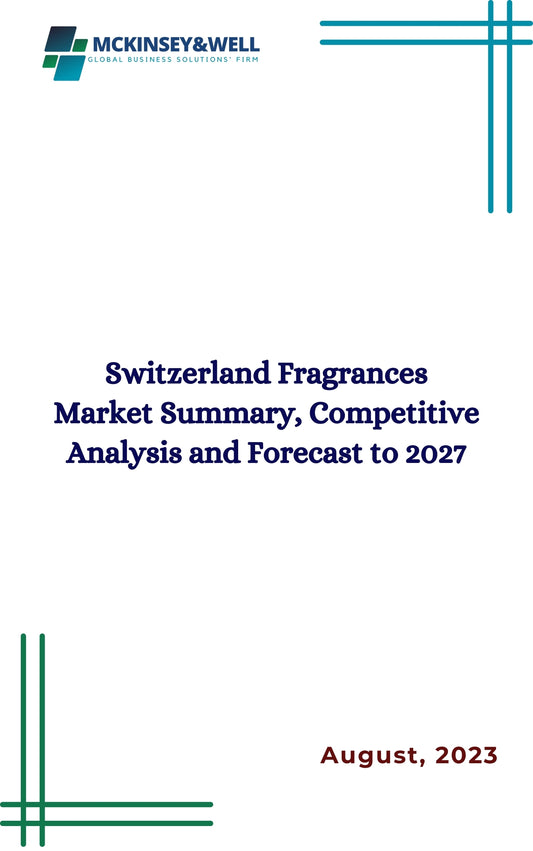 Switzerland Fragrances Market Summary, Competitive Analysis and Forecast to 2027