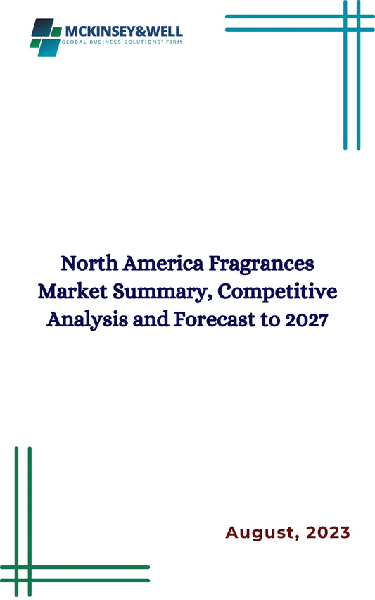 North America Fragrances Market Summary, Competitive Analysis and Forecast to 2027