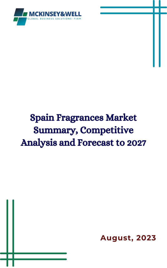 Spain Fragrances Market Summary, Competitive Analysis and Forecast to 2027