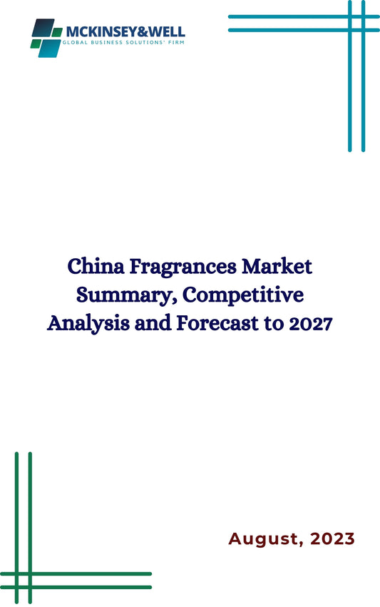 China Fragrances Market Summary, Competitive Analysis and Forecast to 2027