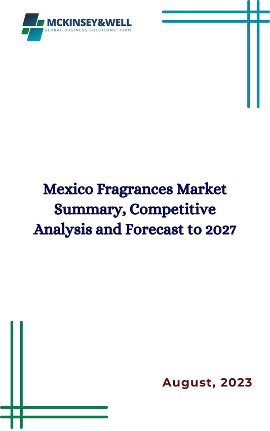 Mexico Fragrances Market Summary, Competitive Analysis and Forecast to 2027