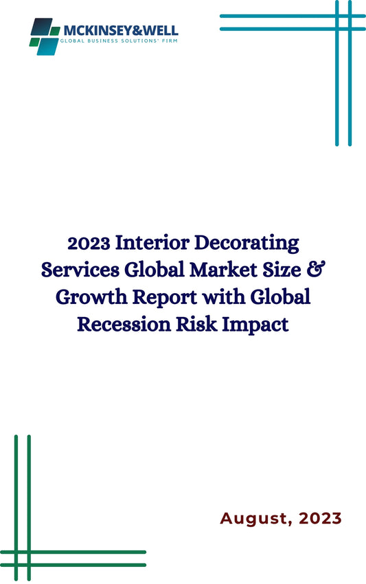 2023 Interior Decorating Services Global Market Size & Growth Report with Global Recession Risk Impact