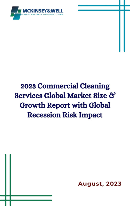 2023 Commercial Cleaning Services Global Market Size & Growth Report with Global Recession Risk Impact