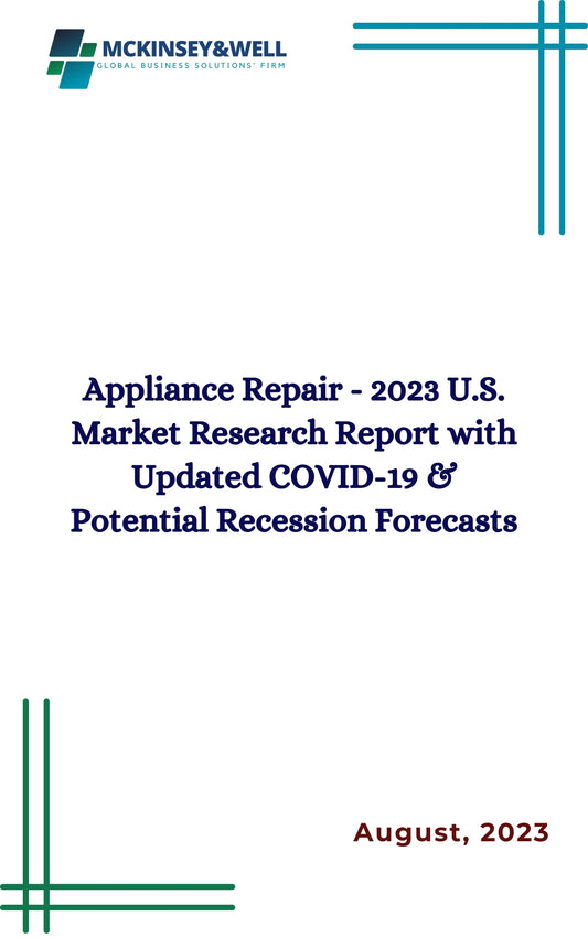 Appliance Repair - 2023 U.S. Market Research Report with Updated COVID-19 & Potential Recession Forecasts