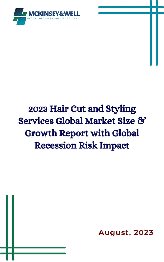 2023 Hair Cut and Styling Services Global Market Size & Growth Report with Global Recession Risk Impact