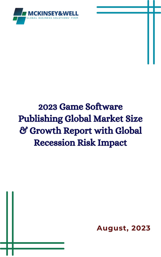 2023 Game Software Publishing Global Market Size & Growth Report with Global Recession Risk Impact