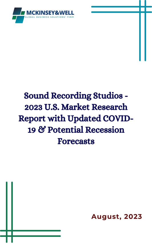 Sound Recording Studios - 2023 U.S. Market Research Report with Updated COVID-19 & Potential Recession Forecasts