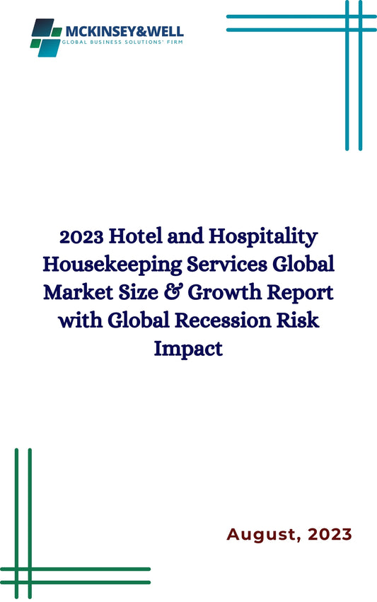 2023 Hotel and Hospitality Housekeeping Services Global Market Size & Growth Report with Global Recession Risk Impact