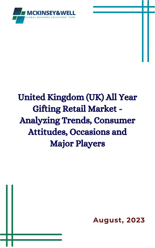 United Kingdom (UK) All Year Gifting Retail Market - Analyzing Trends, Consumer Attitudes, Occasions and Major Players