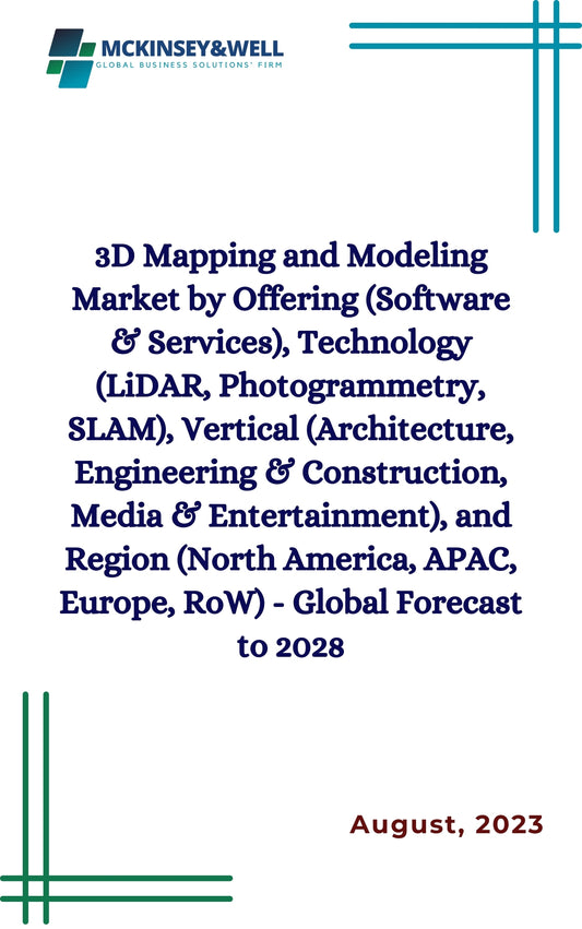 3D Mapping and Modeling Market by Offering (Software & Services), Technology (LiDAR, Photogrammetry, SLAM), Vertical (Architecture, Engineering & Construction, Media & Entertainment), and Region (North America, APAC, Europe, RoW) - Global Forecast to 2028