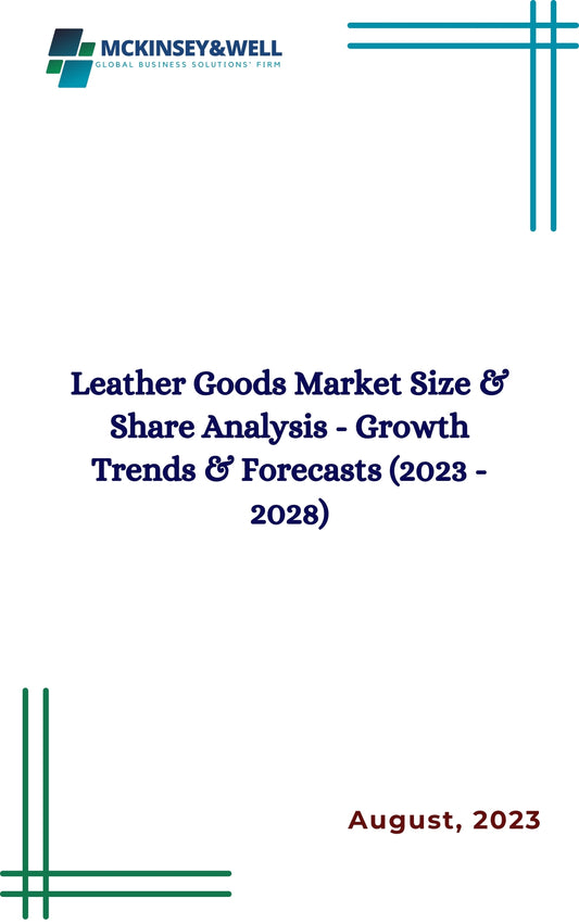 Leather Goods Market Size & Share Analysis - Growth Trends & Forecasts (2023 - 2028)