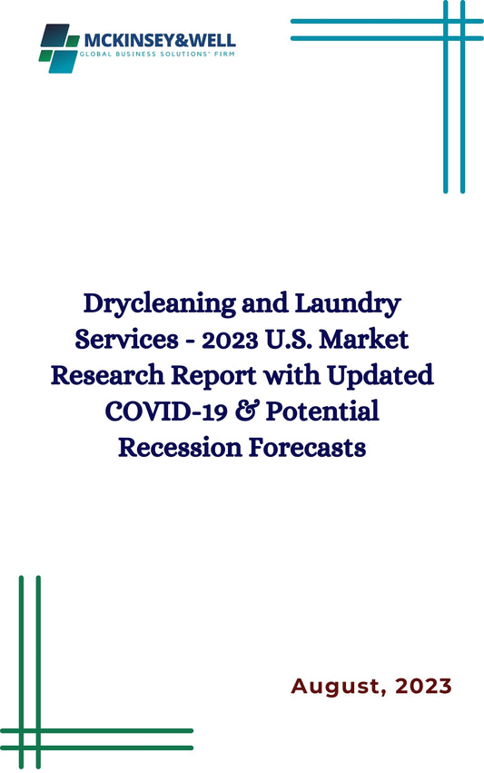 Drycleaning and Laundry Services - 2023 U.S. Market Research Report with Updated COVID-19 & Potential Recession Forecasts