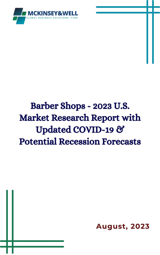 Barber Shops - 2023 U.S. Market Research Report with Updated COVID-19 & Potential Recession Forecasts