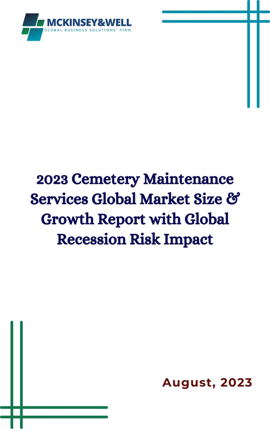 2023 Cemetery Maintenance Services Global Market Size & Growth Report with Global Recession Risk Impact