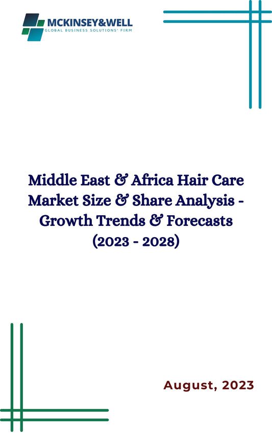 Middle East & Africa Hair Care Market Size & Share Analysis - Growth Trends & Forecasts (2023 - 2028)