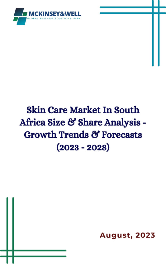 Skin Care Market In South Africa Size & Share Analysis - Growth Trends & Forecasts (2023 - 2028)