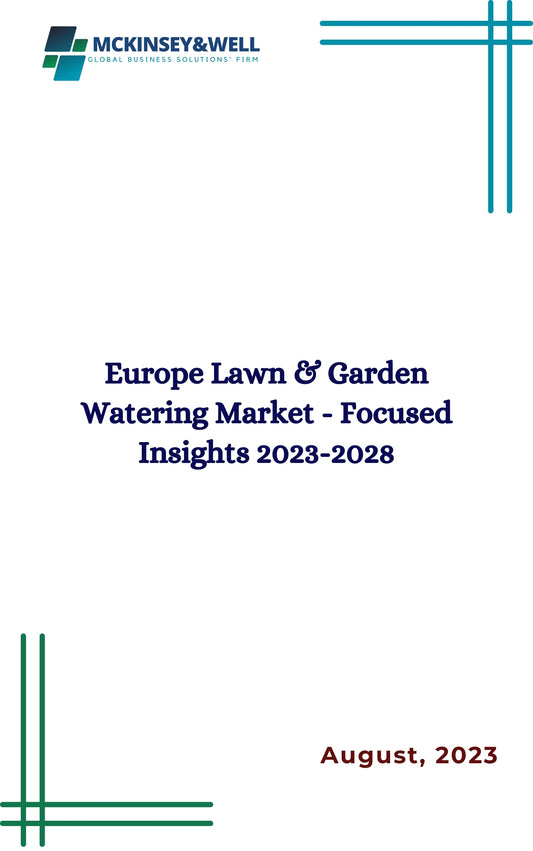 Europe Lawn & Garden Watering Market - Focused Insights 2023-2028