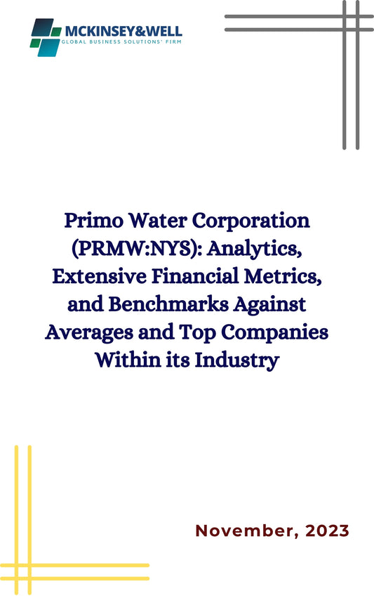 Primo Water Corporation (PRMW:NYS): Analytics, Extensive Financial Metrics, and Benchmarks Against Averages and Top Companies Within its Industry