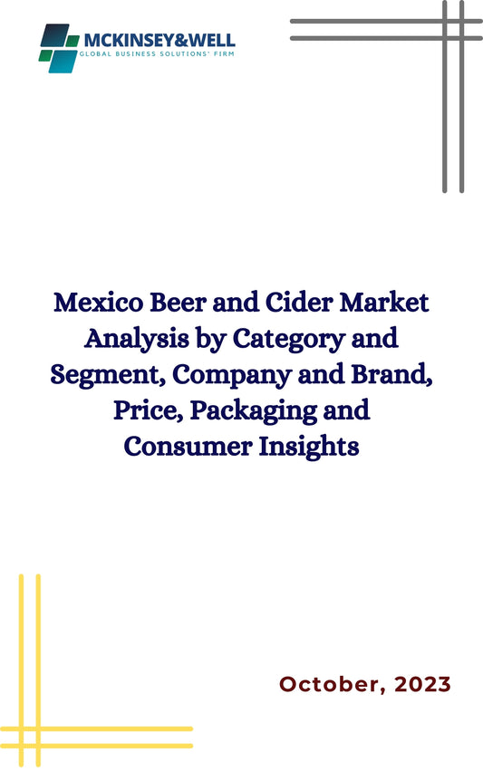 Mexico Beer and Cider Market Analysis by Category and Segment, Company and Brand, Price, Packaging and Consumer Insights