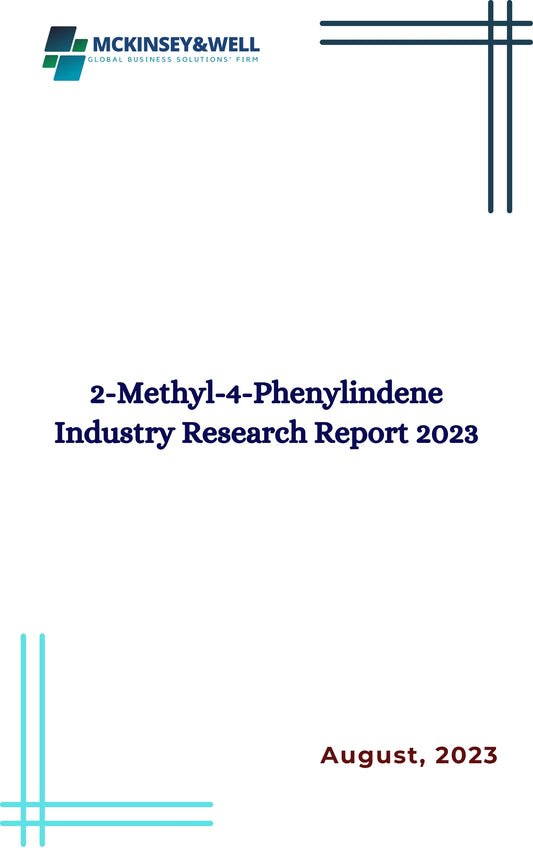 2-Methyl-4-Phenylindene Industry Research Report 2023
