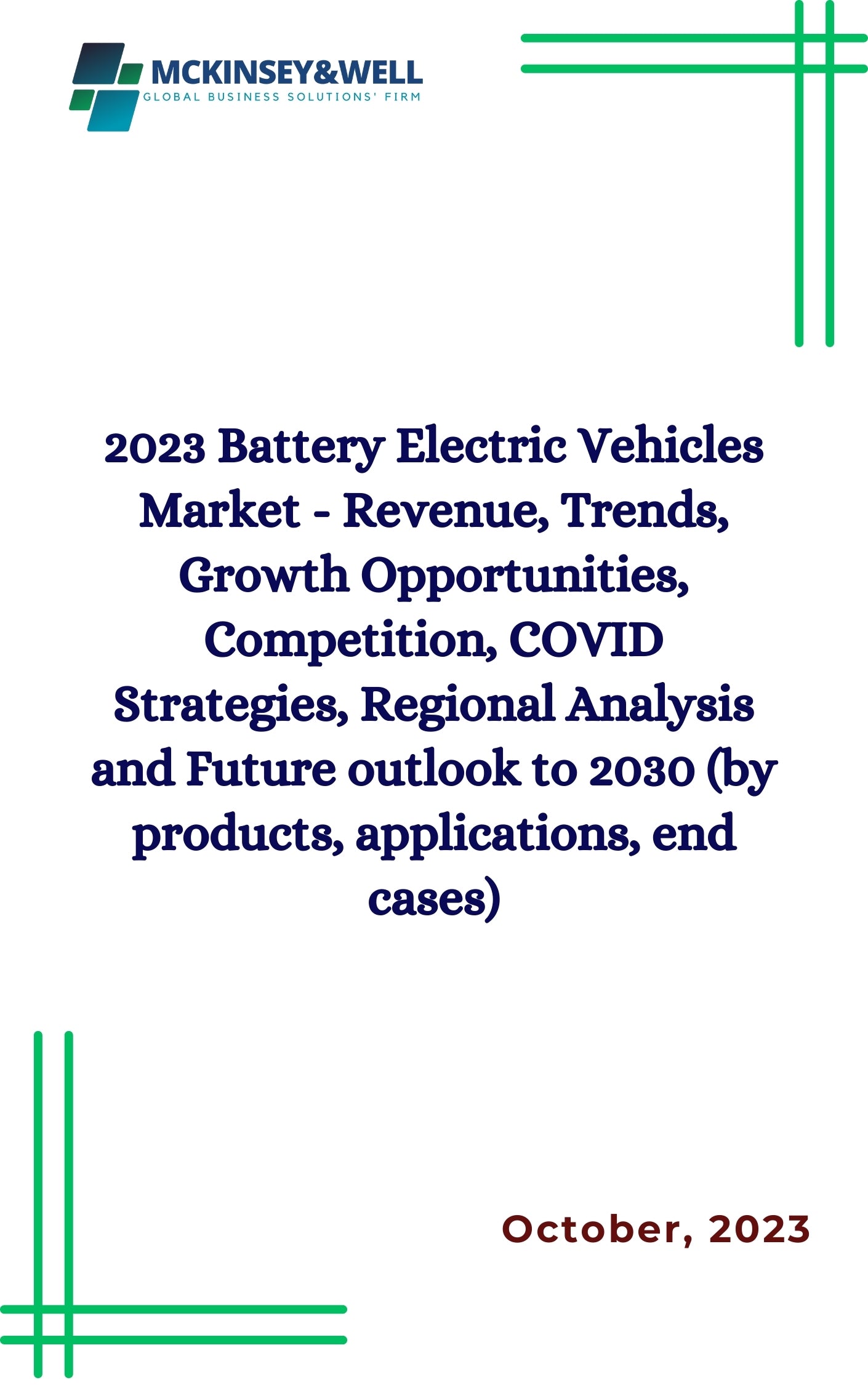 2023 Battery Electric Vehicles Market - Revenue, Trends, Growth Opportunities, Competition, COVID Strategies, Regional Analysis and Future outlook to 2030 (by products, applications, end cases)