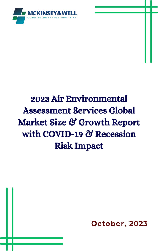 2023 Air Environmental Assessment Services Global Market Size & Growth Report with COVID-19 & Recession Risk Impact