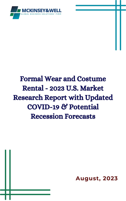 Formal Wear and Costume Rental - 2023 U.S. Market Research Report with Updated COVID-19 & Potential Recession Forecasts